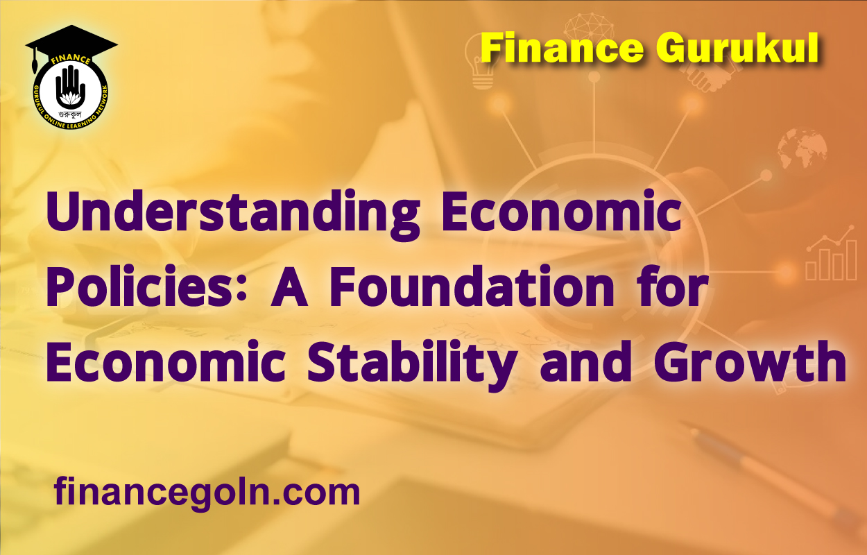 Understanding Economic Policies: A Foundation for Economic Stability and Growth